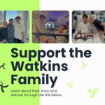 Composite image promoting support for the Watkins Family, showing three photos: a family with a patient, a hospital patient in bed, and a caregiver with the patient at bedside, against a lime-green and white design.